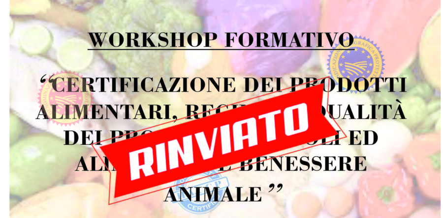 WORKSHOP “CERTIFICAZIONE DEI PRODOTTI ALIMENTARI, REGIME DI QUALITA’ DEI PRODOTTI AGRICOLI ED ALIMENTARI E BENESSERE ANIMALE”